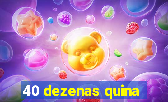 40 dezenas quina